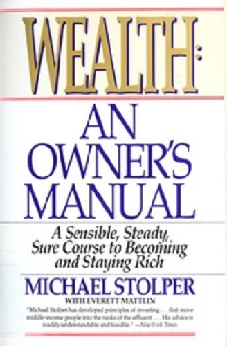 Wealth: An Owner's Manual : a Sensible, Steady, Sure Course